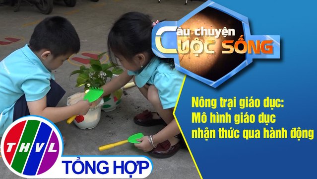 Nông trại giáo dục: Mô hình giáo dục nhận thức qua hành động