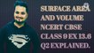 SURFACE AREA AND VOLUME NCERT CBSE CLASS 9 EX 13.6 Q2 EXPLAINED.