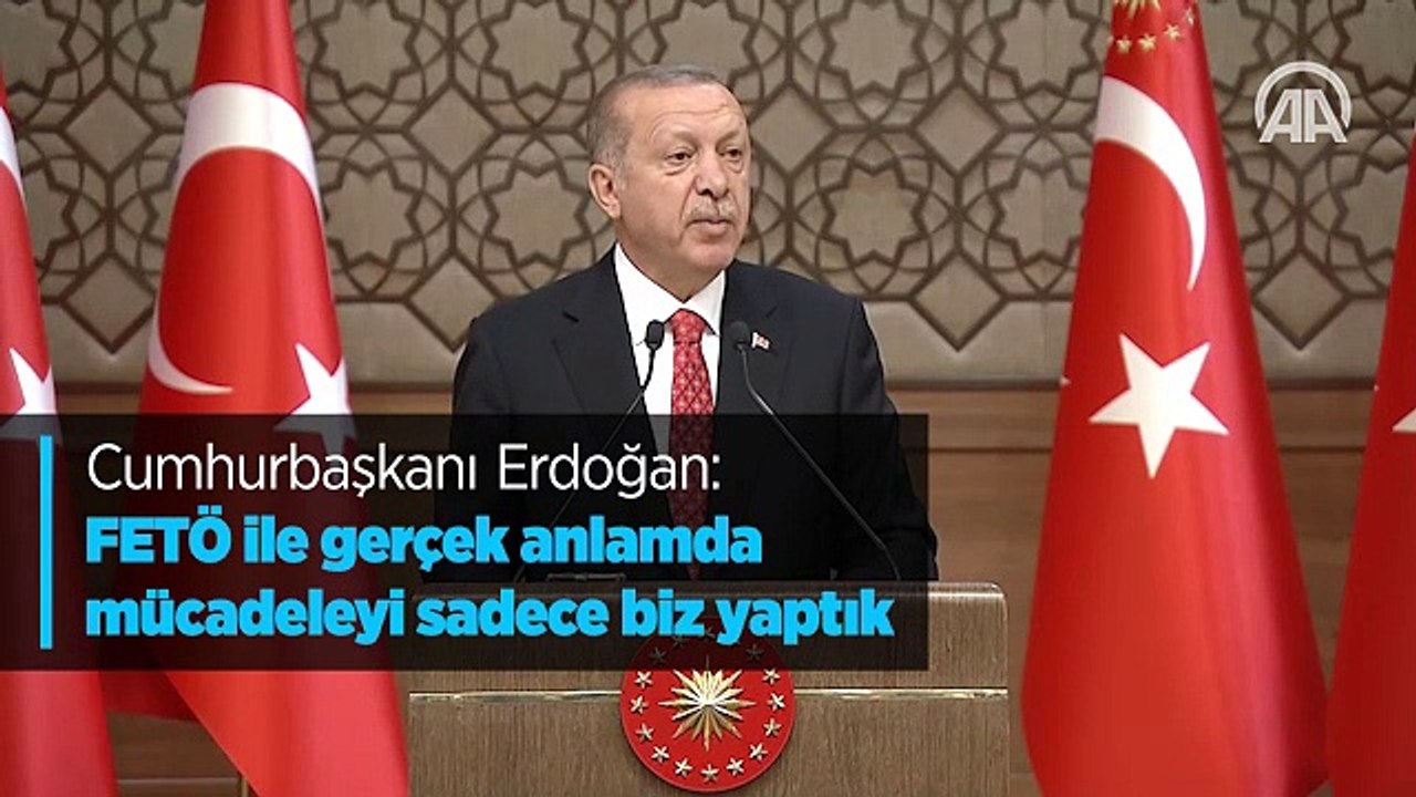 Cumhurbaşkanı Erdoğan: FETÖ ile gerçek anlamda mücadeleyi sadece biz yaptık