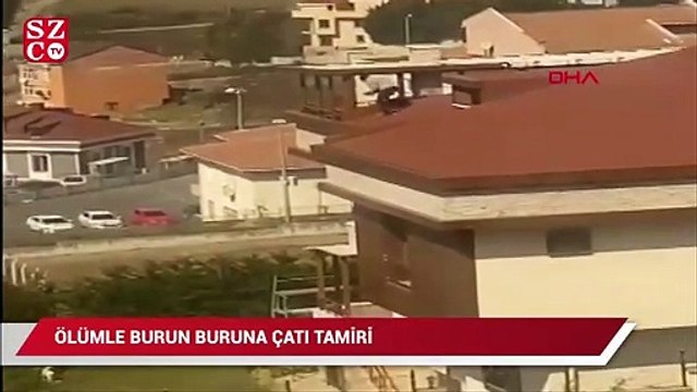 Ölümle burun buruna çatı tamiri