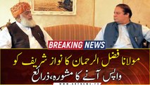 Maulana Fazlur Rehman advises Nawaz Sharif to return