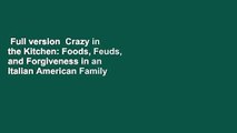 Full version  Crazy in the Kitchen: Foods, Feuds, and Forgiveness in an Italian American Family