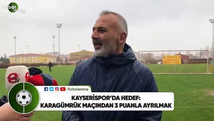 Kayserispor'da hedef: Karagümrük maçındna 3 puanla ayrılmak