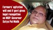 Farmers’ agitation will end if govt gives legal recognition on MSP: Governor Satya Pal Malik