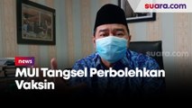 MUI Tangsel Perbolehkan Vaksinasi saat Berpuasa Boleh, tapi Jangan Dipaksa!
