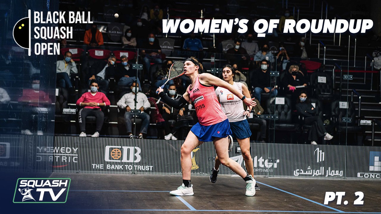 Squash: CIB Black Ball Open 2021 - Women's QF Roundup  [Pt.2]