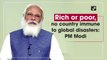 Rich or poor, no country immune to global disasters: PM Modi