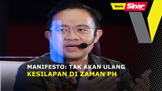 SHORTS: Manifesto: Tak akan ulang kesilapan di zaman PH