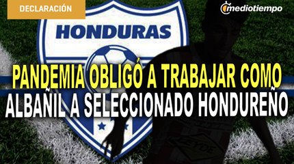 Pandemia obligó a seleccionado hondureño a trabajar como Albañil