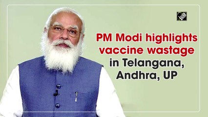 PM Modi highlights vaccine wastage in Telangana, Andhra, UP