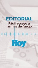 Editorial Miércoles 17 de marzo 2021: Fácil acceso a armas de fuego