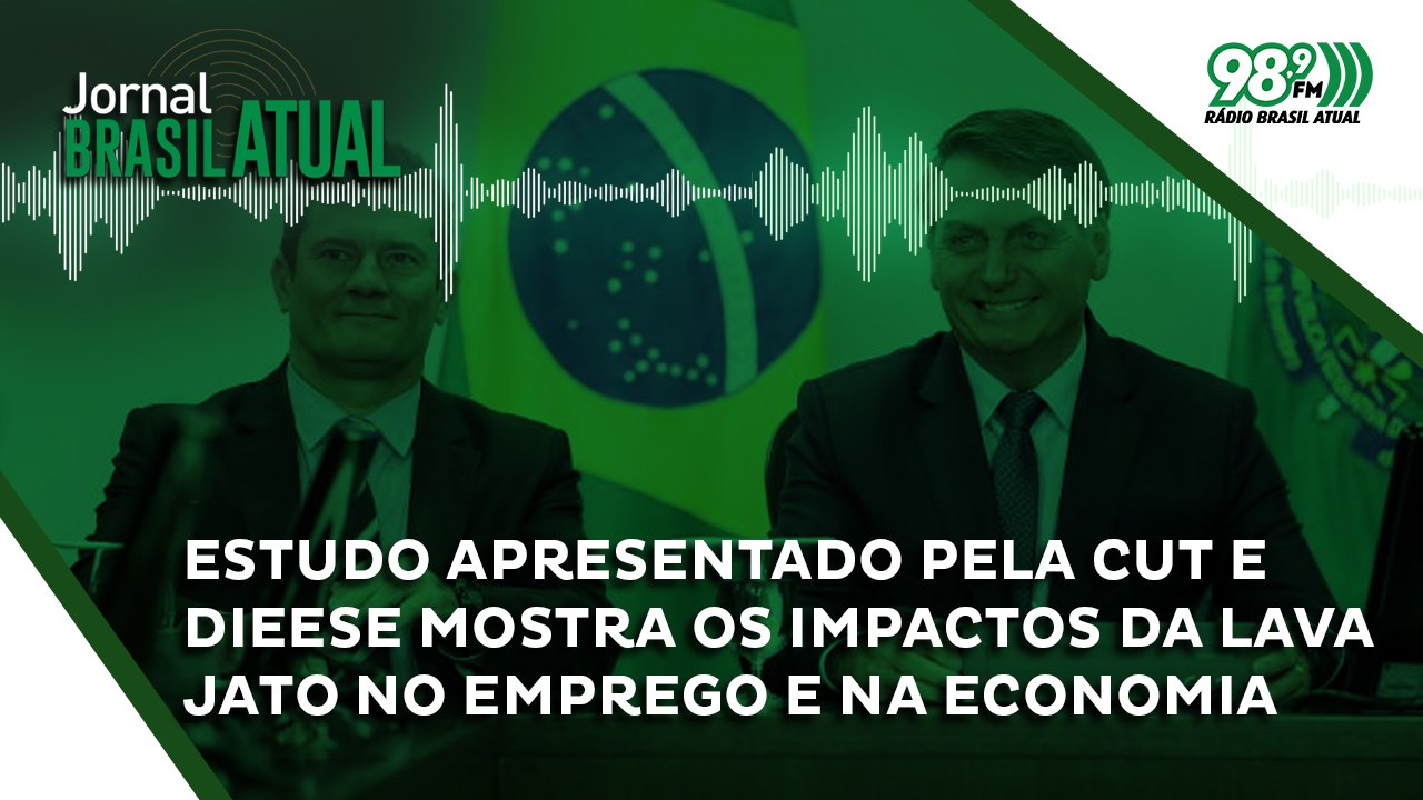 Estudo apresentado pela CUT e Dieese mostra os impactos da Lava Jato no emprego e na economia