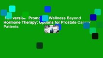 Full version  Promoting Wellness Beyond Hormone Therapy: Options for Prostate Cancer Patients