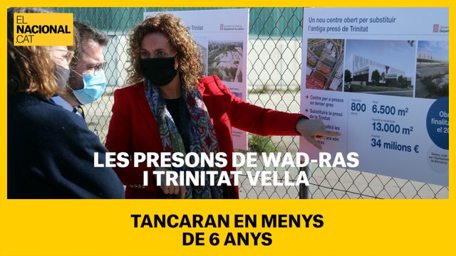 Les presons de Wad-Ras i Trinitat Vella tancaran en menys de 6 anys