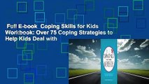 Full E-book  Coping Skills for Kids Workbook: Over 75 Coping Strategies to Help Kids Deal with
