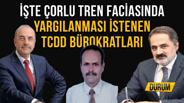 İşte Çorlu Tren Faciasında Yargılanması İstenen TCDD Bürokratları