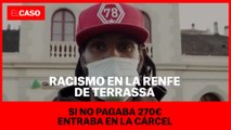 Racismo en la Renfe de Terrassa: Si no pagaba 270€ entraba en la cárcel