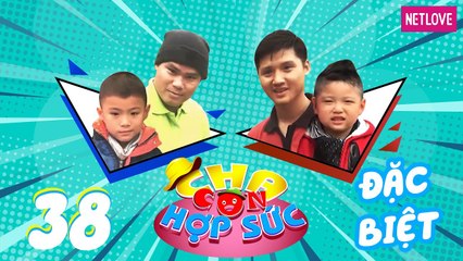 Cha Con Hợp Sức | Mùa 3 - Tập 38: Trung Sơn - Thiên Bảo VS Minh Khôi - Minh Phong