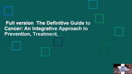 Full version  The Definitive Guide to Cancer: An Integrative Approach to Prevention, Treatment,