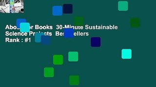 About For Books  30-Minute Sustainable Science Projects  Best Sellers Rank : #1