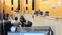 Deputados do ES batem boca em sessão e segurança é acionada