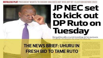 The News Brief: Uhuru in fresh bid to tame Ruto