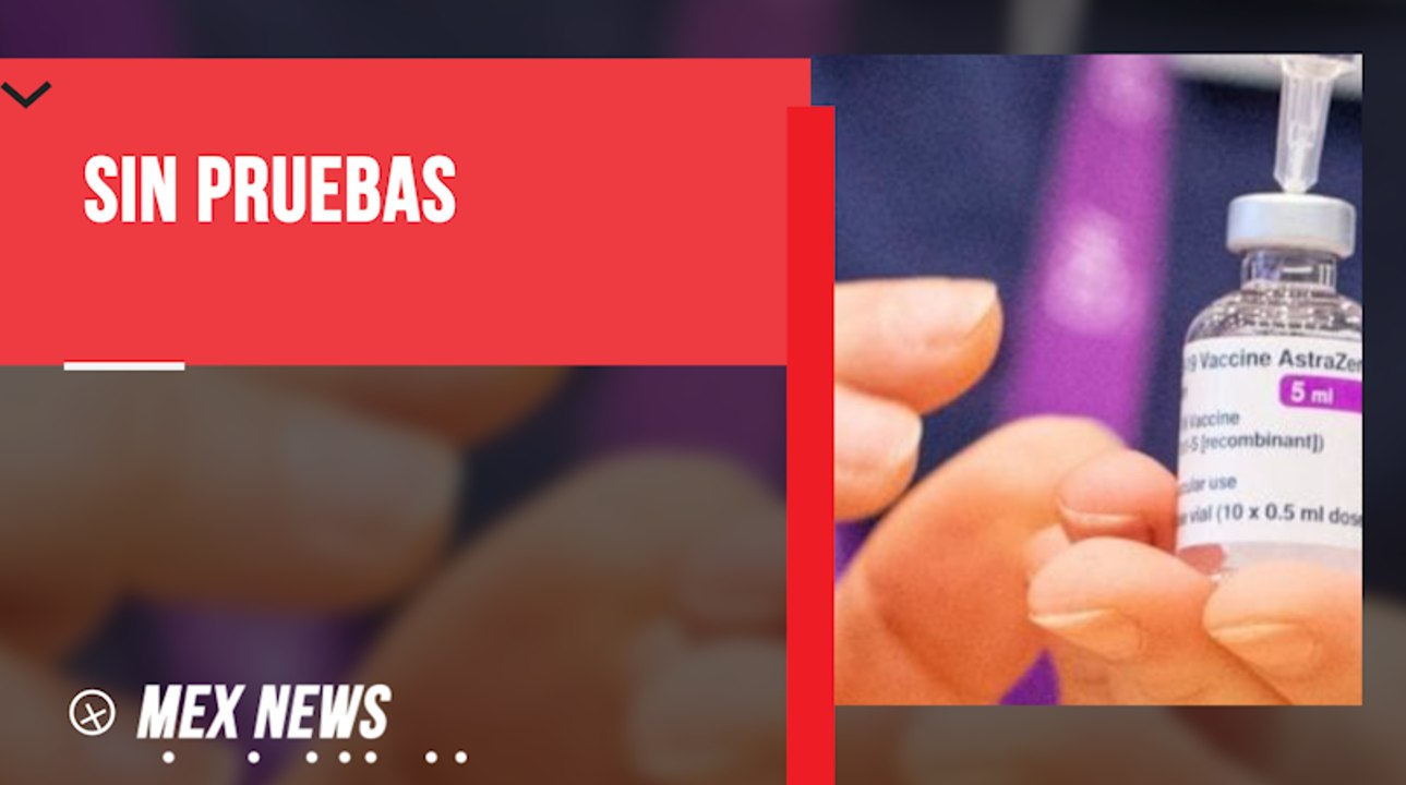 AGENCIA EUROPEA DE MEDICAMENTOS DICE QUE NO HAY PRUEBAS CONTRA LA VACUNA ASTRAZENECA