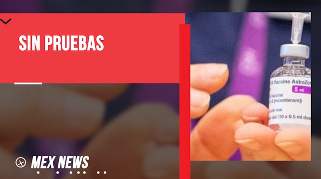 AGENCIA EUROPEA DE MEDICAMENTOS DICE QUE NO HAY PRUEBAS CONTRA LA VACUNA ASTRAZENECA