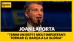 Joan Laporta: "Tenim un repte molt important, maxima responsabilitat i dosi optimisme per tornar el barça a la gloria"