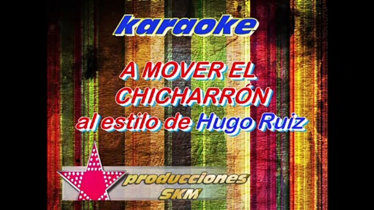 A MOVER EL CHICHARRÓN KARAOKE demo AL ESTILO DE HUGO RUIZ