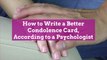 How to Write a Better Condolence Card, According to a Psychologist