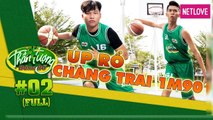Thần Tượng Bóng Rổ - Tập 2: Chàng trai với ước mơ úp rổ tuyển thủ cao 1m9 khiến Will trầm trồ