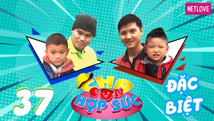 Cha Con Hợp Sức | Mùa 3 - Tập 37: Trung Sơn - Thiên Bảo VS Minh Khôi - Minh Phong