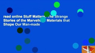 read online Stuff Matters: The Strange Stories of the Marvellous Materials that Shape Our Man-made