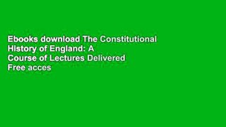 Ebooks download The Constitutional History of England: A Course of Lectures Delivered Free acces