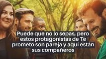 Puede que no lo sepas, pero estos protagonistas de Te prometo son pareja y aquí están sus compañeros