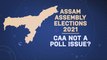 Assam Polls 2021: Is CAA not a poll issue for BJP anymore?