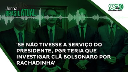 Tải video: 'Se não tivesse a serviço do presidente, PGR teria que investigar clã Bolsonaro por rachadinha'