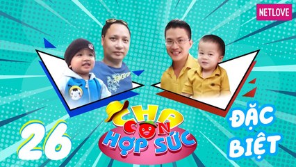 Cha Con Hợp Sức | Mùa 3 - Tập 26:  Hải Phong - Tường Minh VS Minh Tâm - Gia Khang