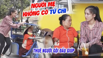 RỚT NƯỚC MẮT người mẹ KHÔNG CÓ TỨ CHI, đơn thân LĂN LỘN NGOÀI ĐƯỜNG chắt mót từng đồng NUÔI CON