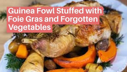 Guinea Fowl Stuffed with Foie Gras and Forgotten Vegetables