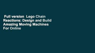 Full version  Lego Chain Reactions: Design and Build Amazing Moving Machines  For Online