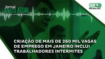 Criação de mais de 260 mil vagas de emprego em janeiro inclui trabalhadores intermites