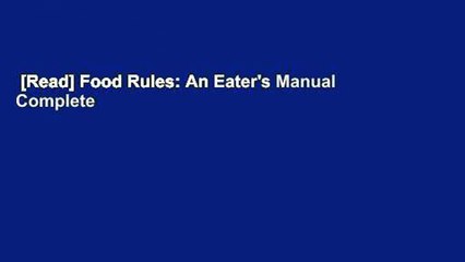 [Read] Food Rules: An Eater's Manual Complete