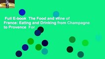 Full E-book  The Food and Wine of France: Eating and Drinking from Champagne to Provence  For