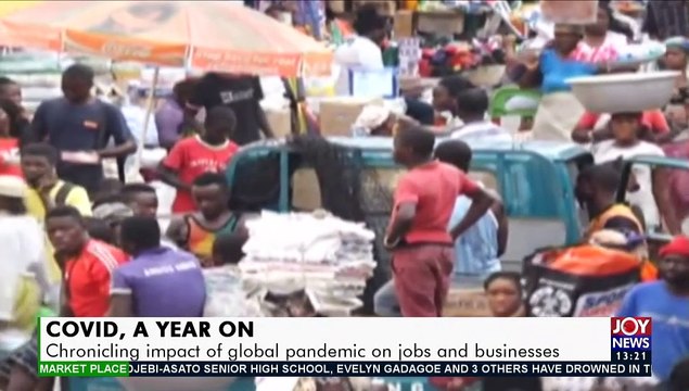 COVID, A year on: Chronicling impact of global pandemic on jobs and businesses - The Market Place on JoyNews (18-3-21)