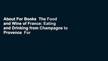 About For Books  The Food and Wine of France: Eating and Drinking from Champagne to Provence  For