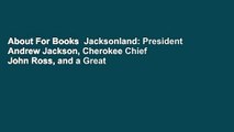 About For Books  Jacksonland: President Andrew Jackson, Cherokee Chief John Ross, and a Great