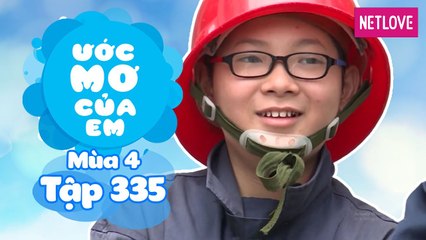 Ước Mơ Của Em | Mùa 4 - Tập 335: Làm lính cứu hỏa