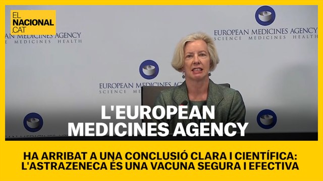 EMA ha arribat a una conclusió clara i científica: l'AstraZeneca és una vacuna segura i efectiva.